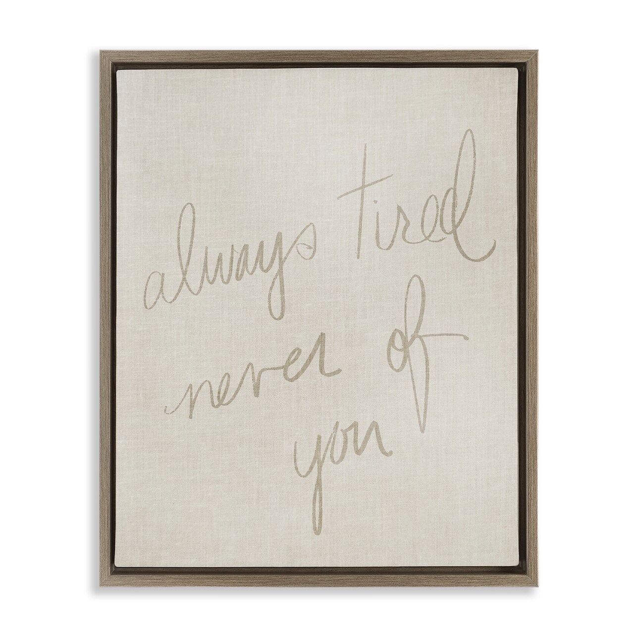 Stupell Industries Always Tired Never Of You Framed Floater Canvas Wall Art Design by Daphne Polselli